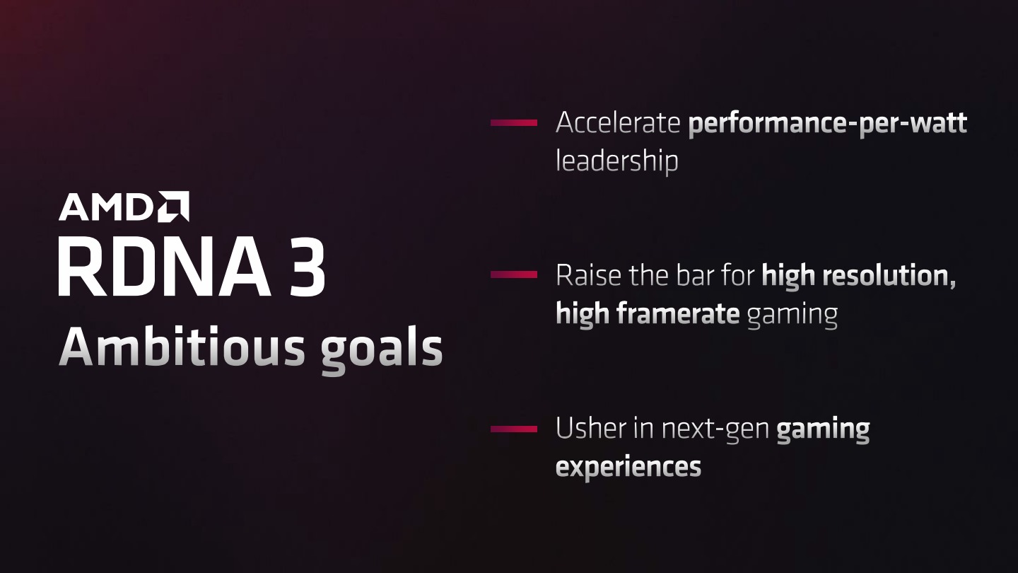 RDNA 3 的開發目標包括更高的電力效率、提高遊戲解析度與更新頻率、開創新世代遊戲體驗。