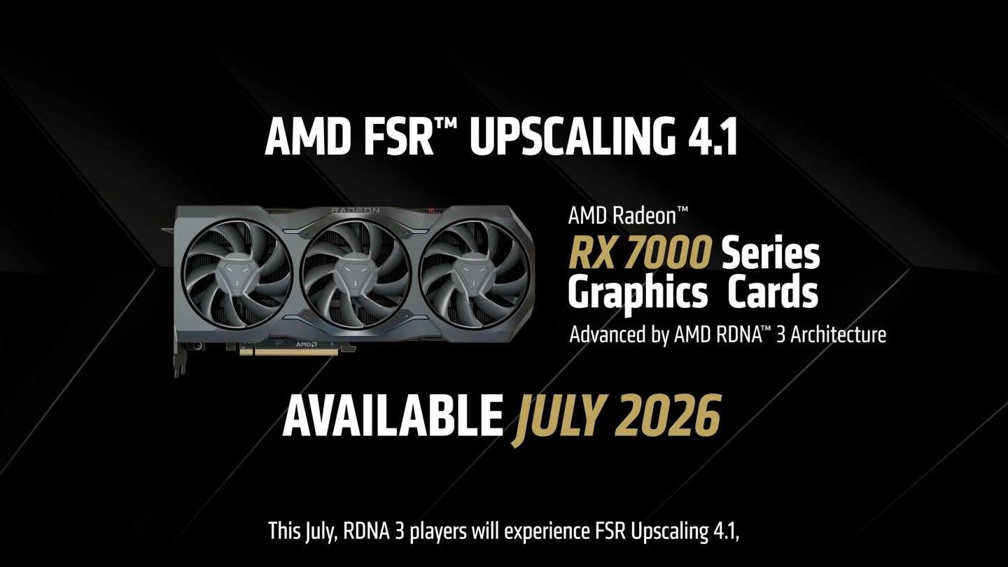 AMD將於2026年7月透過驅動程式更新的方式，讓RDNA 3架構的Radeon RX 7000系列顯示卡能夠支援FSR Upscaling 4.1升頻技術。